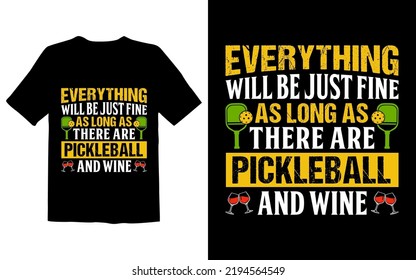 Everything Will Be just fine as long as there are pickleball and wine