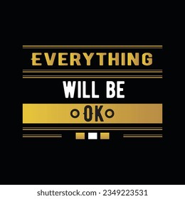 EVERYTHING WILL BE OK,      CREATIVE TYPOGRAPHY T SHIRT DESIGN