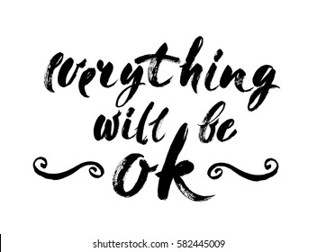 Everything Will Be Ok - Fun brush ink inscription for photo overlays, greeting card or poster design. Good for t-shirts, prints, banners. Element for your design. Handwritten modern brush calligraphy