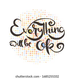 Everything will be OK. Grunge lettering isolated artwork. Typography stamp for t-shirt graphics, print, poster, banner, flyer, tags, postcard. Vector image