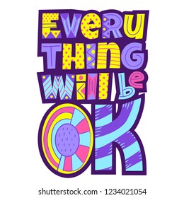 Everything will be OK. Hand drawn lettering phrase isolated. Motivate lettering inscription for photo overlays, greeting card or print, poster design