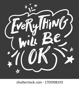 Everything will be ok. hand drawn lettering phrase, isolated on the black background. brush inscription for photo overlays, typography greeting card or t-shirt print, flyer, poster design. black white