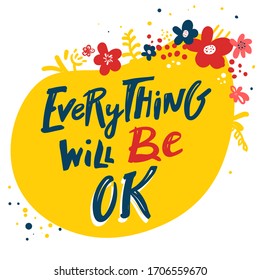 Everything will be ok. hand drawn lettering phrase, isolated on the yellow backgroundwith flowers. brush inscription for photo overlays, typography greeting card or t-shirt print, flyer, poster design