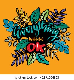 Everything will be ok hand lettering with floral element. Poster quotes.