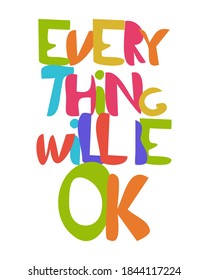 Everything will be OK Lettering made by hand in vector format. Unique typography poster for card design. Motivational concept. Sketchy script .  
