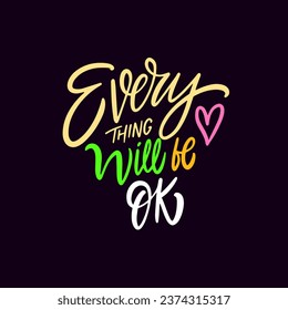 Everything will be ok lettering phrase. Hand drawn colorful vector art. Design for poster or t-shirt. Isolated text on black color background.