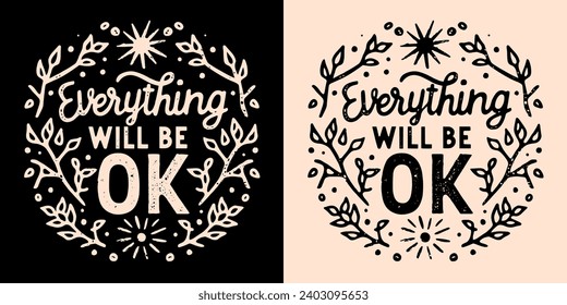 Everything will be ok lettering you got this. Floral aesthetic trust the universe. Comforting quotes girls mental health support. Cute inspirational text for women t-shirt design and print vector.