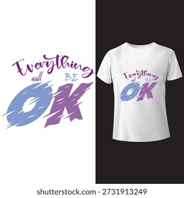 " Everything will be OK " - A modern motivational T shirt design. Perfect for apparel, prints , posters, or merchandise to promote a positive message .