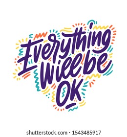 Everything Will Be Ok phrase hand drawn vector lettering. Vector illustration isolated on white background. Design for holiday greeting cards, logo, sticker, banner, poster, print.
