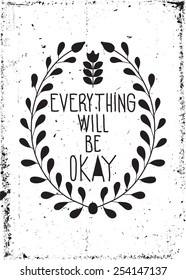 Everything will be ok. Simple vintage motivational poster with floral ornaments, doodles, grunge