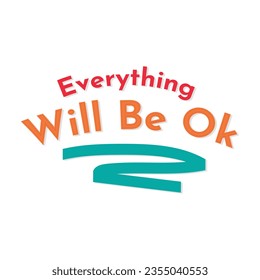 Everything will be ok t-shirt, positive quotes typography t shirt design
