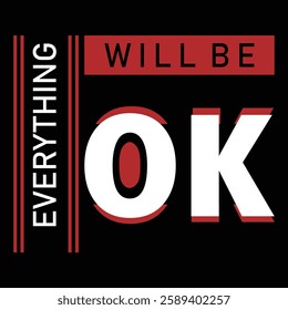 EVERYTHING WILL BE OK - typography t-shirt design