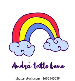 Everything will be ok written in Italian - Andra tutto bene. Simple Rainbow and clouds doodle icon. Hope symbol in coronavirus pandemic. Vector illustration.