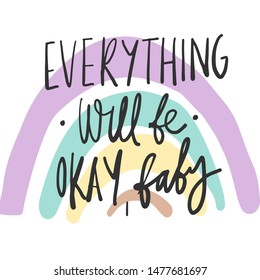 Everything will be Okay. baby. Hand lettering inspirational quote. 