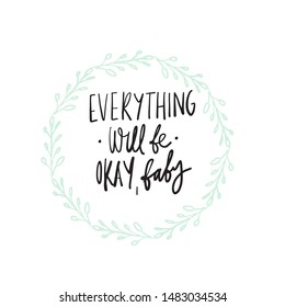 Everything will be Okay, baby. Hand lettering illustration for your design
