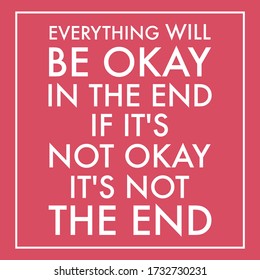 Everything will be Okay in the end,  inspirational lettering quote - Viral pandemic support message - motivational messages