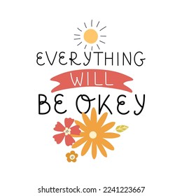 Everything will be okay - handwritten positive quote. Mental health, positive thinking. Perfect for posters, banners, t-shirts, social media stories, website pages. Vector