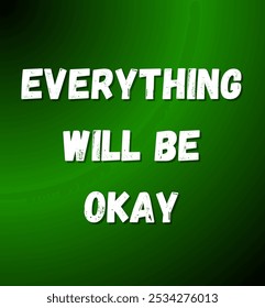 everything will be okay inspirational and motivational quotes, typography, fashion, art, designs: for prints, posters, cards, t shirt, coffee mug hoodies etc. 