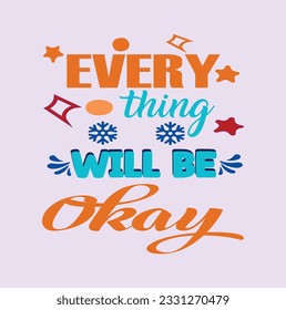 Everything Will Be Okay- New Year's Quote. eps ===Typography T-Shirt Design, EPS File format, size 2500x2500 pixel, Editable file, Printable graphic, 300 DPI (PPI), White background.