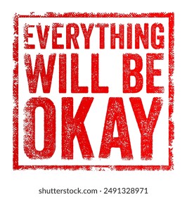 Everything will be okay is a reassuring statement meant to provide comfort and optimism, text concept stamp