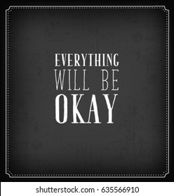 Everything Will Be Okay Typographic Minimal Text  for Lettering Poster or Postcard. Motivational and Inspirational Quote in Vintage Style.