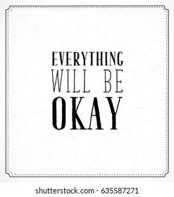 Everything Will Be Okay Typographic Minimal Text  for Lettering Poster or Postcard. Motivational and Inspirational Quote in Vintage Style.