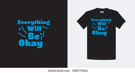 Everything will be okay typography t-shirt design. Famous quotes t-shirt design.
