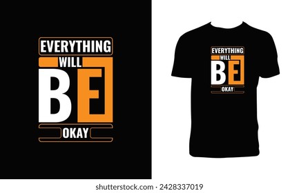 Everything Will Be Okay Typography And Lettering T Shirt Design. 