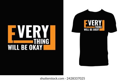 Everything Will Be Okay Typography And Lettering T Shirt Design. 