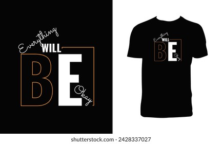 Everything Will Be Okay Typography And Lettering T Shirt Design. 