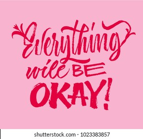 Everything will be okey - lettering. Brush pen calligraphy inspiration motivation quote. Hand drawn calligraphy minimal style. Modern hand writing.