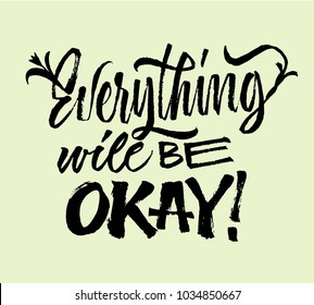 Everything will be okey - lettering. Brush pen calligraphy inspiration motivation quote. Hand drawn calligraphy minimal style. Modern hand writing.