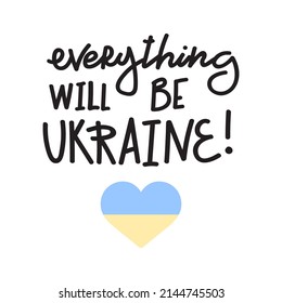 Everything will be Ukraine. Pray for peace in Ukraine and world. Stop the aggression. Be as brave as Ukrainian people who fight for their country. 