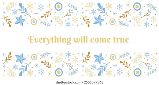 Everything will come true. Christmas background template. Greeting card and cover, corporate booklet. Winter festive illustration with fir branches, poinsettia, berries, snowflakes, decorativ