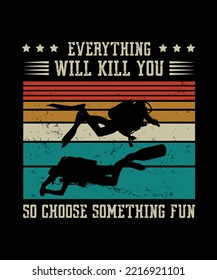 EVERYTHING WILL KILL YOU SO CHOOSE SOMETHING FUN