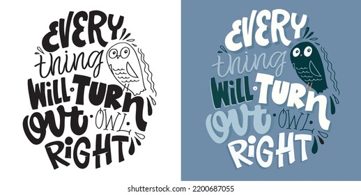 Everything will turn out owl right. Hand drawn funny lettering quote. Inspiration slogan for print and poster design. Cool for t shirt and mug printing.