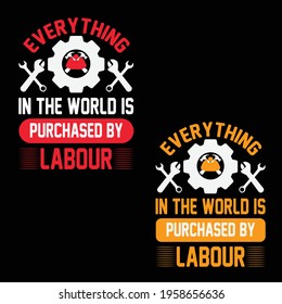 Everything in the world is purchased by labour t shirt for labour day t shirt design lover.