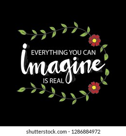 Everything you can imagine is real. Motivational quote.