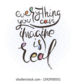 Everything you can imagine is real. Hand lettering grunge card with textured handcrafted doodle letters in retro style. Hand-drawn vintage vector typography illustration