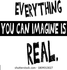 everything you can imagine is real. Inspiration quote about life. Vector calligraphy.