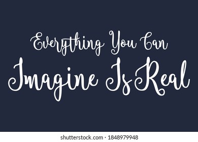 Everything You Can Imagine Is Real Cursive Calligraphy White Color Text On Navy Blue Background