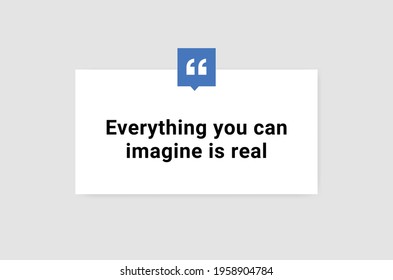 Everything you can imagine is real. Vector illustration