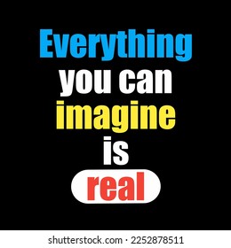 Everything you can imagine is real. (Motivational quotes vector design)