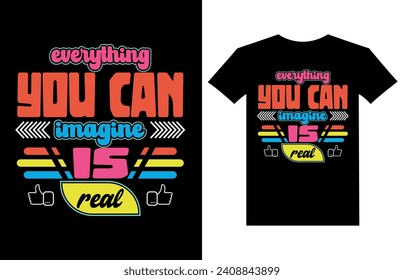 everything you can imagine is real typography vintage printable t shirt design Vector. Typography t shirt design vector illustration
