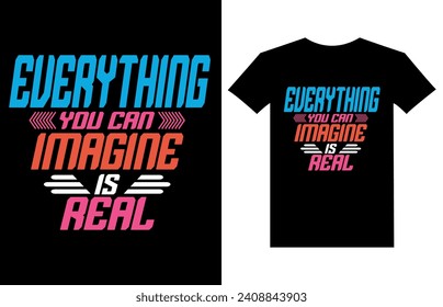 everything you can imagine is real typography vintage printable t shirt design Vector. Typography t shirt design vector illustration