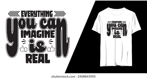 everything you can imagine is real typography vintage printable t shirt design Vector. Typography t shirt design vector illustration