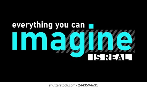 Everything You Can Imagine is Real, Slogan Quote For Print T shirt Design Graphic Vector 