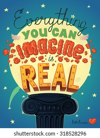 Everything You Can Imagine Is Real Quote. Hand drawn lettering. Typography Composition Phrase Quote Poster.