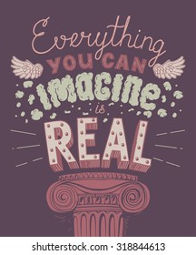 Everything You Can Imagine Is Real Quote. Hand drawn lettering. Typography Composition Phrase Quote Poster.