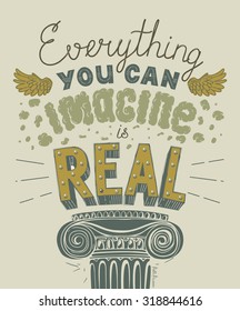 Everything You Can Imagine Is Real Quote. Hand drawn lettering. Typography Composition Phrase Quote Poster.
